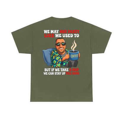 Funny Nap & Coffee T‑Shirt — "We May Not Party Like We Used To" Graphic Tee