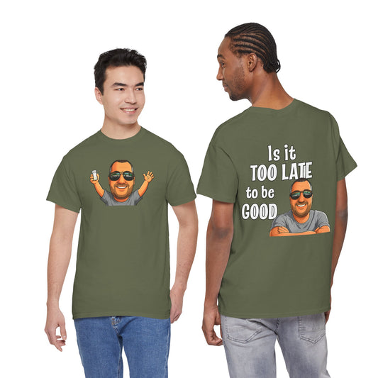 Is It Too Late To Be Good? Tee — Funny Graphic T‑Shirt with Smiling Character
