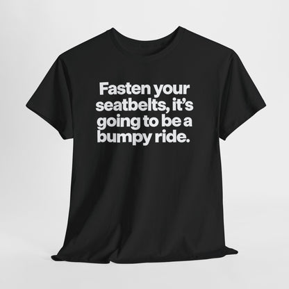 Fasten Your Seatbelts Tee — 'Fasten your seatbelts, it's going to be a bumpy ride.' Graphic T‑Shirt