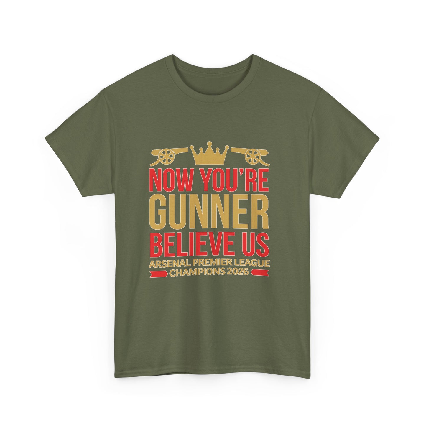 Now You're Gunner Believe Us T-Shirt — Arsenal Premier League Champions 2026 Fan Tee