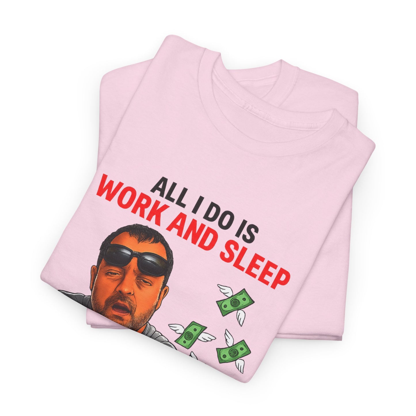 Graphic Tee — "All I Do Is Work and Sleep" Funny Money & Tired Humor Shirt