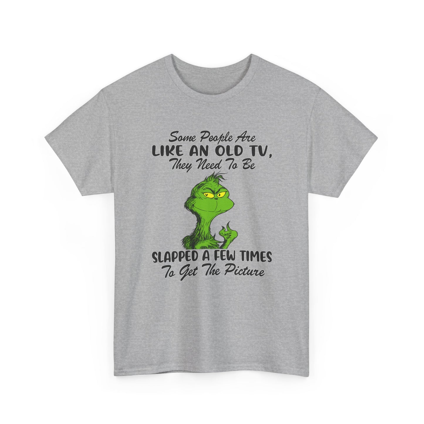 Funny Grinch Tee — “Some People Are Like An Old TV, They Need To Be Slapped A Few Times”