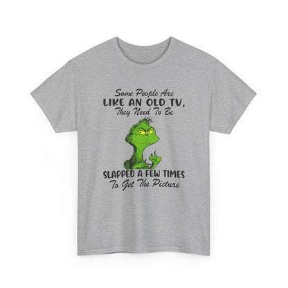 Funny Grinch Tee — “Some People Are Like An Old TV, They Need To Be Slapped A Few Times”
