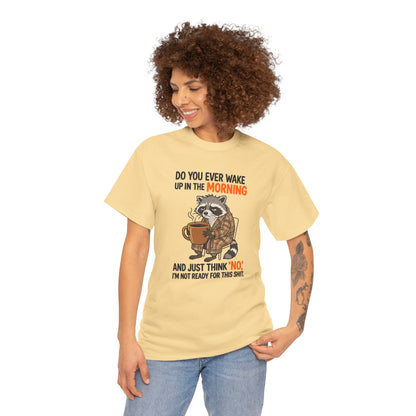Funny Morning Raccoon T-Shirt — “Do You Ever Wake Up in the Morning and Just Think No” Coffee Tee