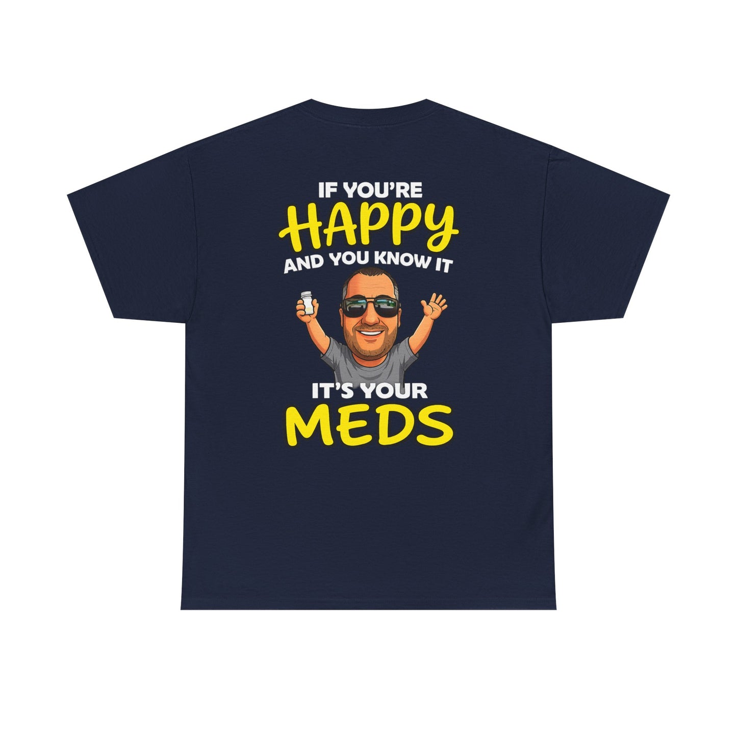 If You're Happy And You Know It It's Your Meds Tee