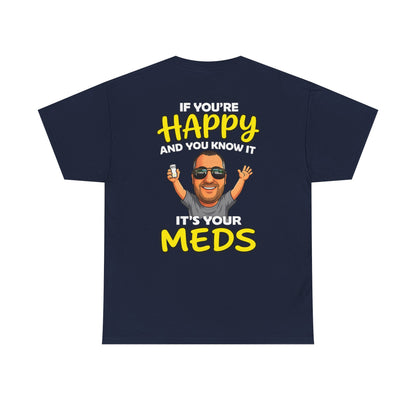 If You're Happy And You Know It It's Your Meds Tee