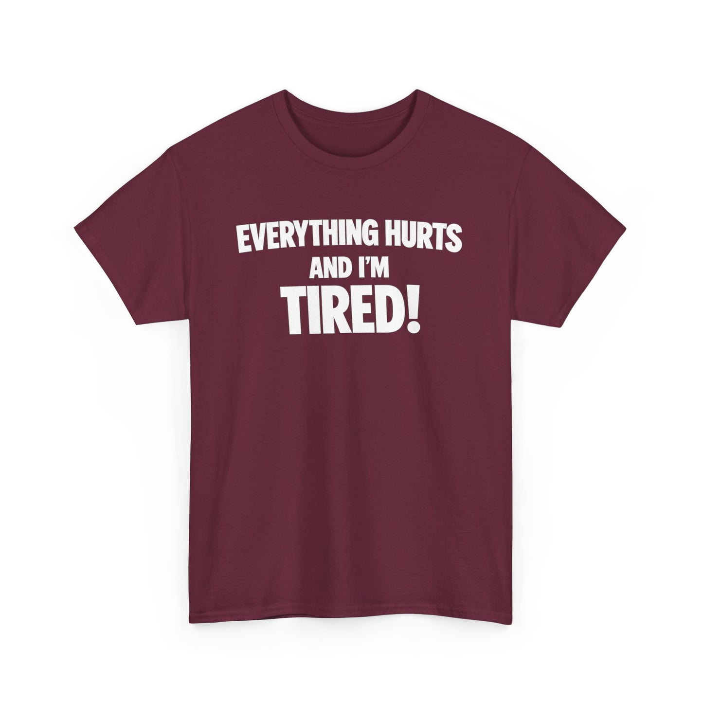 Everything Hurts And I’m Tired T-Shirt