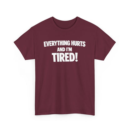 Everything Hurts And I’m Tired T-Shirt