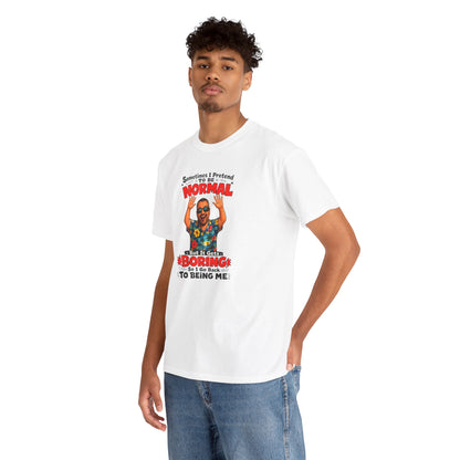 Funny Retro Graphic Tee — "Sometimes I Pretend To Be Normal But It Was Boring So I Went Back To Being Me"