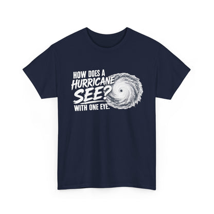 Hurricane Joke Tee – "How Does a Hurricane See? With One Eye" Graphic T-Shirt