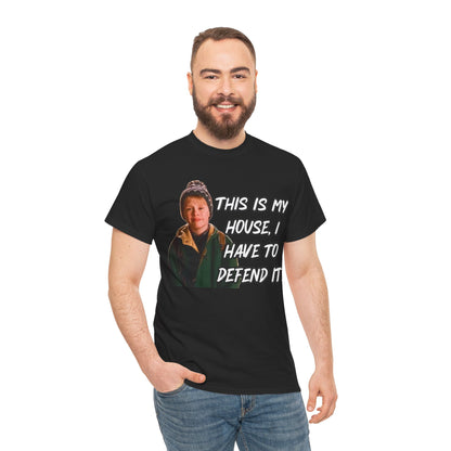 T-Shirt — "This Is My House, I Have To Defend It." Quote Tee