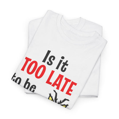 Is It Too Late To Be Good? Tee — Funny Grinch Holiday T-Shirt