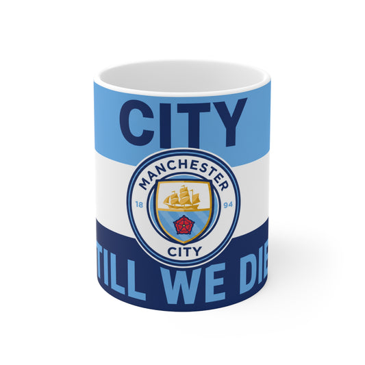 Manchester City Unofficial Football Mug — 'City Till We Die' Ceramic Coffee Cup (11oz & 15oz)