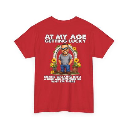 Funny Senior Tee — “At My Age Getting Lucky Means Walking Into a Room and Remembering Why I’m There”