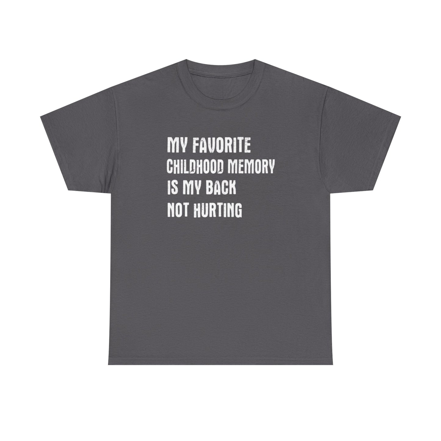 Funny Graphic Tee — "My Favorite Childhood Memory Is My Back Not Hurting"
