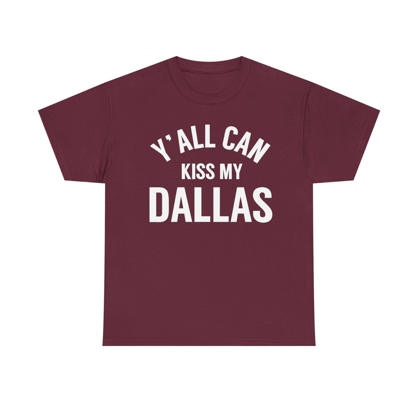 Y'all Can Kiss My Dallas T-Shirt — Funny Texas Pride Tee
