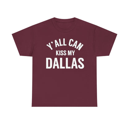 Y'all Can Kiss My Dallas T-Shirt — Funny Texas Pride Tee