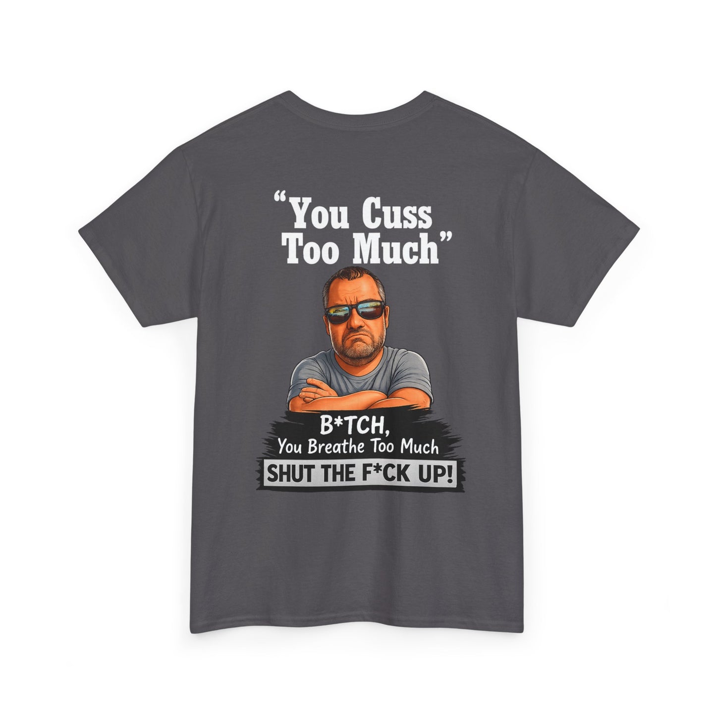 Graphic Tee — “You Cuss Too Much” Funny Sarcastic T‑Shirt