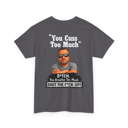Graphic Tee — “You Cuss Too Much” Funny Sarcastic T‑Shirt