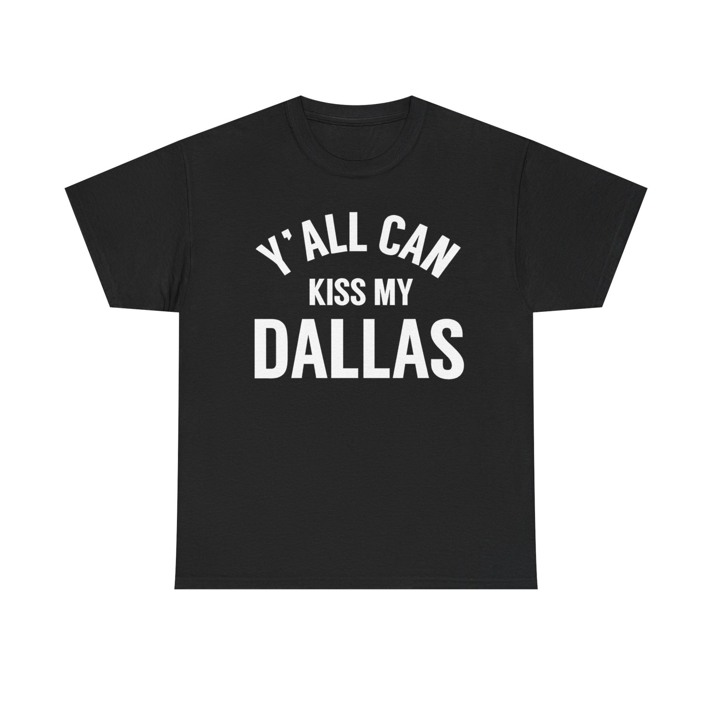 Y'all Can Kiss My Dallas T-Shirt — Funny Texas Pride Tee