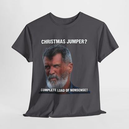Funny Christmas Tee — "Christmas Jumper? Roy Keane Complete Load of Nonsense" Graphic Shirt