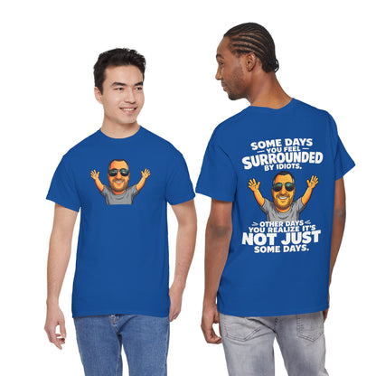 Funny Quote T-Shirt — "Some Days You Feel Surrounded By Idiots" Graphic Tee