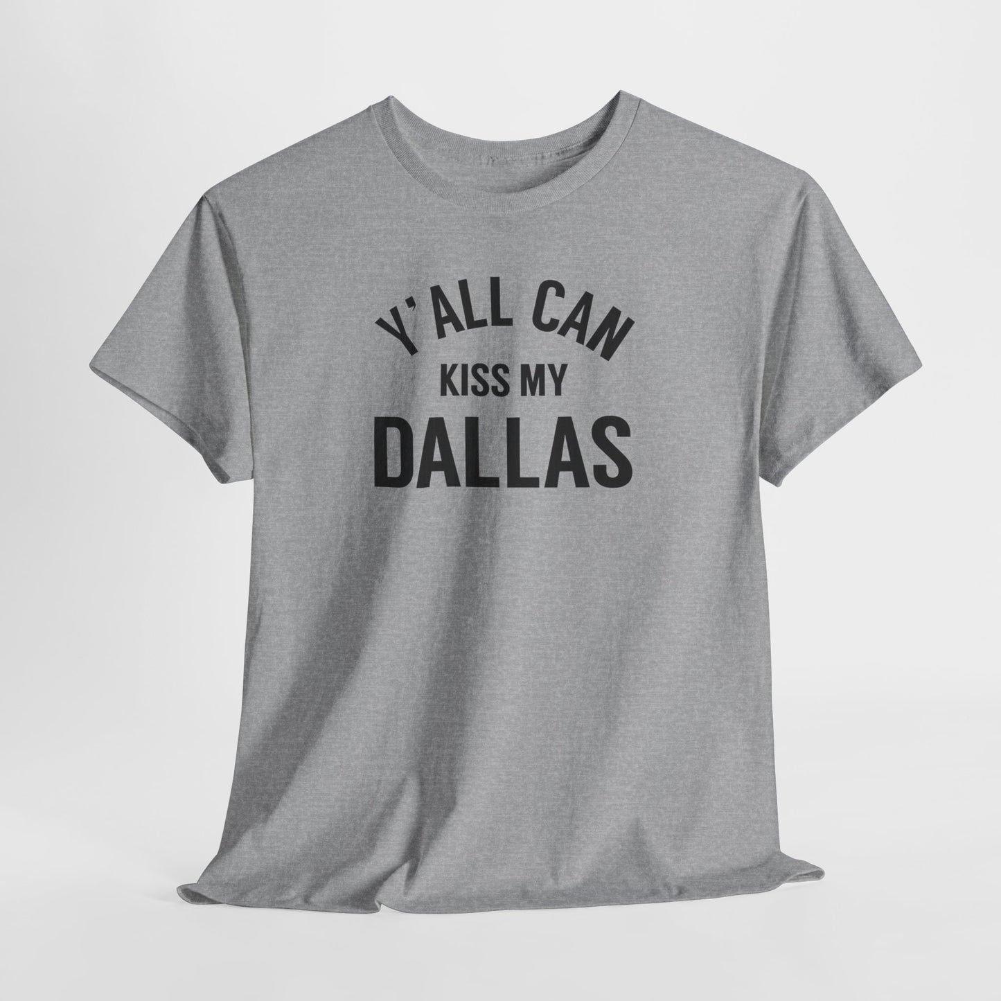 Y'all Can Kiss My Dallas Tee - Funny Texas Pride T-Shirt