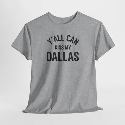 Y'all Can Kiss My Dallas Tee - Funny Texas Pride T-Shirt
