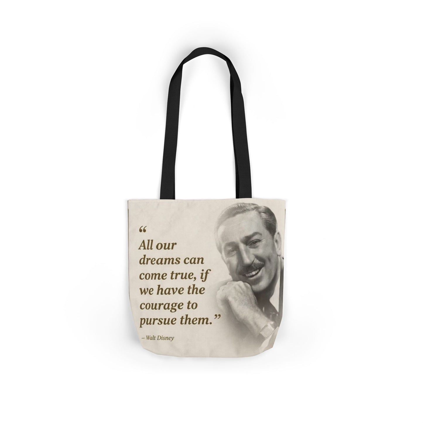 Tote Bag — Walt Disney Quote "All our dreams can come true, if we have the courage to pursue them."