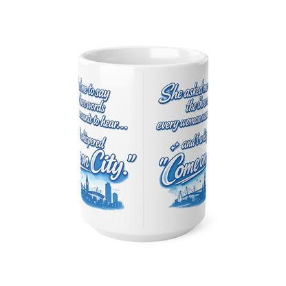 Come On City Coffee Mug — Funny City Love Ceramic Mug (11oz & 15oz)