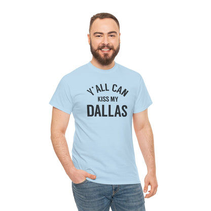 Y'all Can Kiss My Dallas Tee - Funny Texas Pride T-Shirt