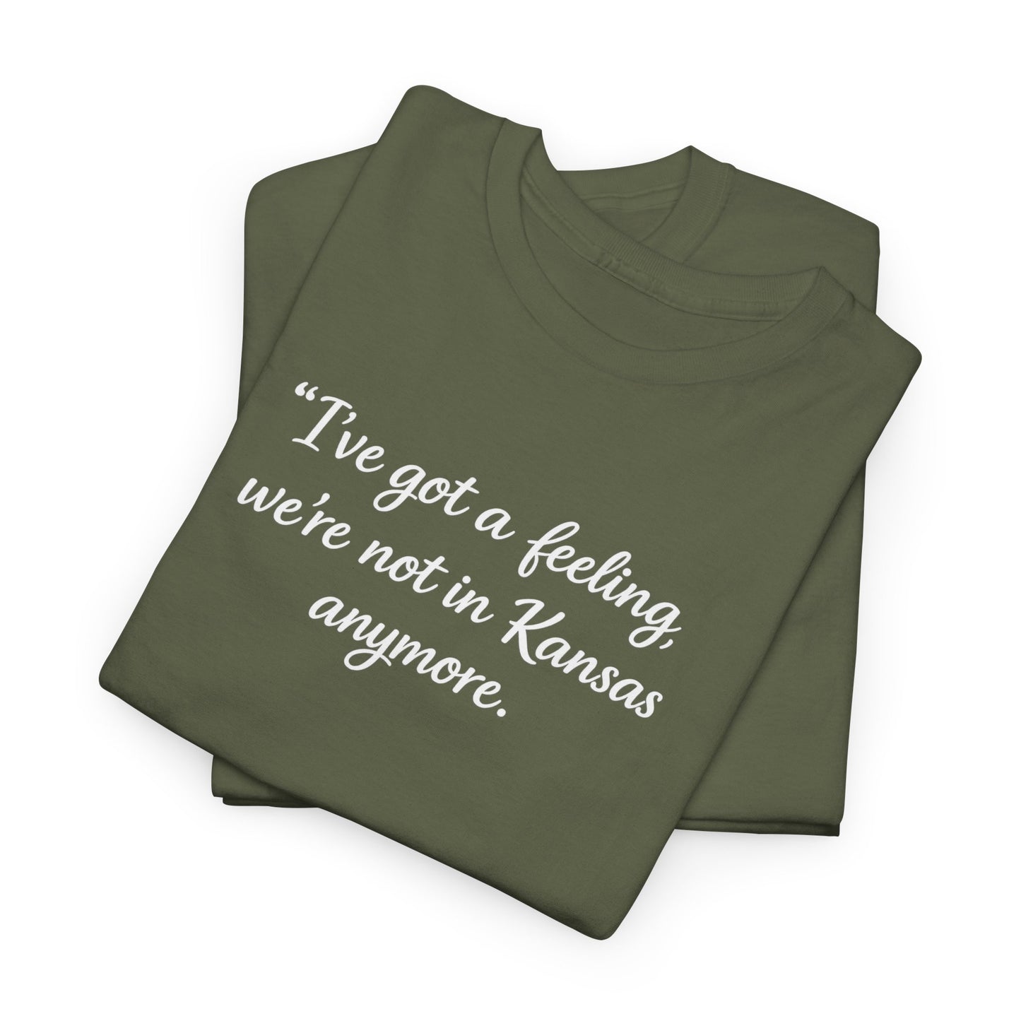"I’ve got a feeling, we’re not in Kansas anymore" Graphic Tee — Wizard of Oz Quote T-Shirt