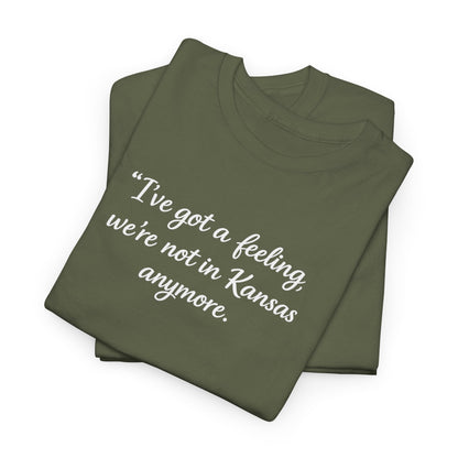"I’ve got a feeling, we’re not in Kansas anymore" Graphic Tee — Wizard of Oz Quote T-Shirt