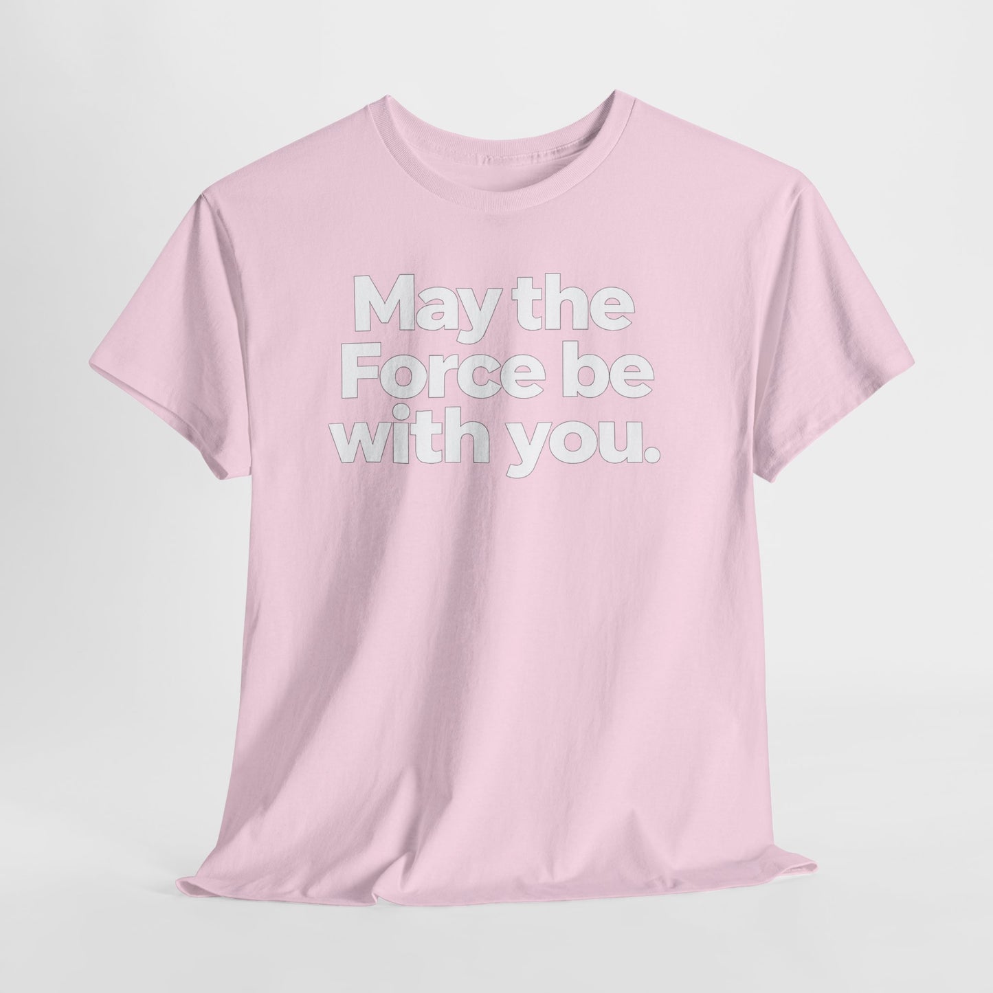 May the Force Be With You T‑Shirt
