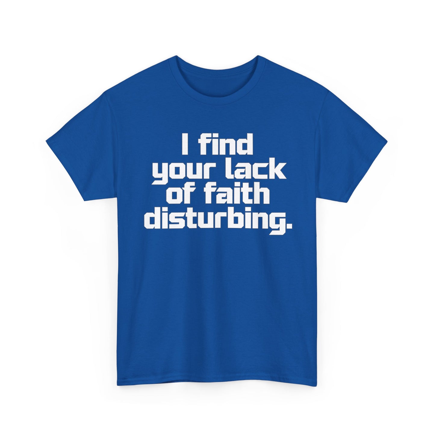 I Find Your Lack of Faith Disturbing T-Shirt