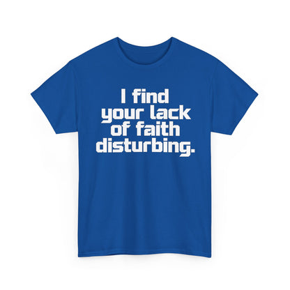 I Find Your Lack of Faith Disturbing T-Shirt