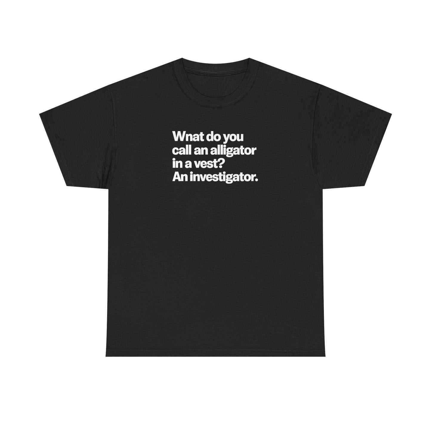 Funny Investigator Alligator T-Shirt — "What do you call an alligator in a vest? An investigator."
