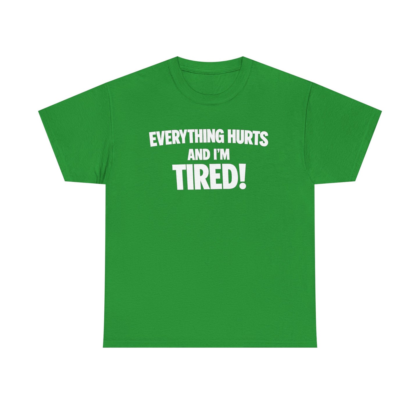 Everything Hurts And I’m Tired T-Shirt