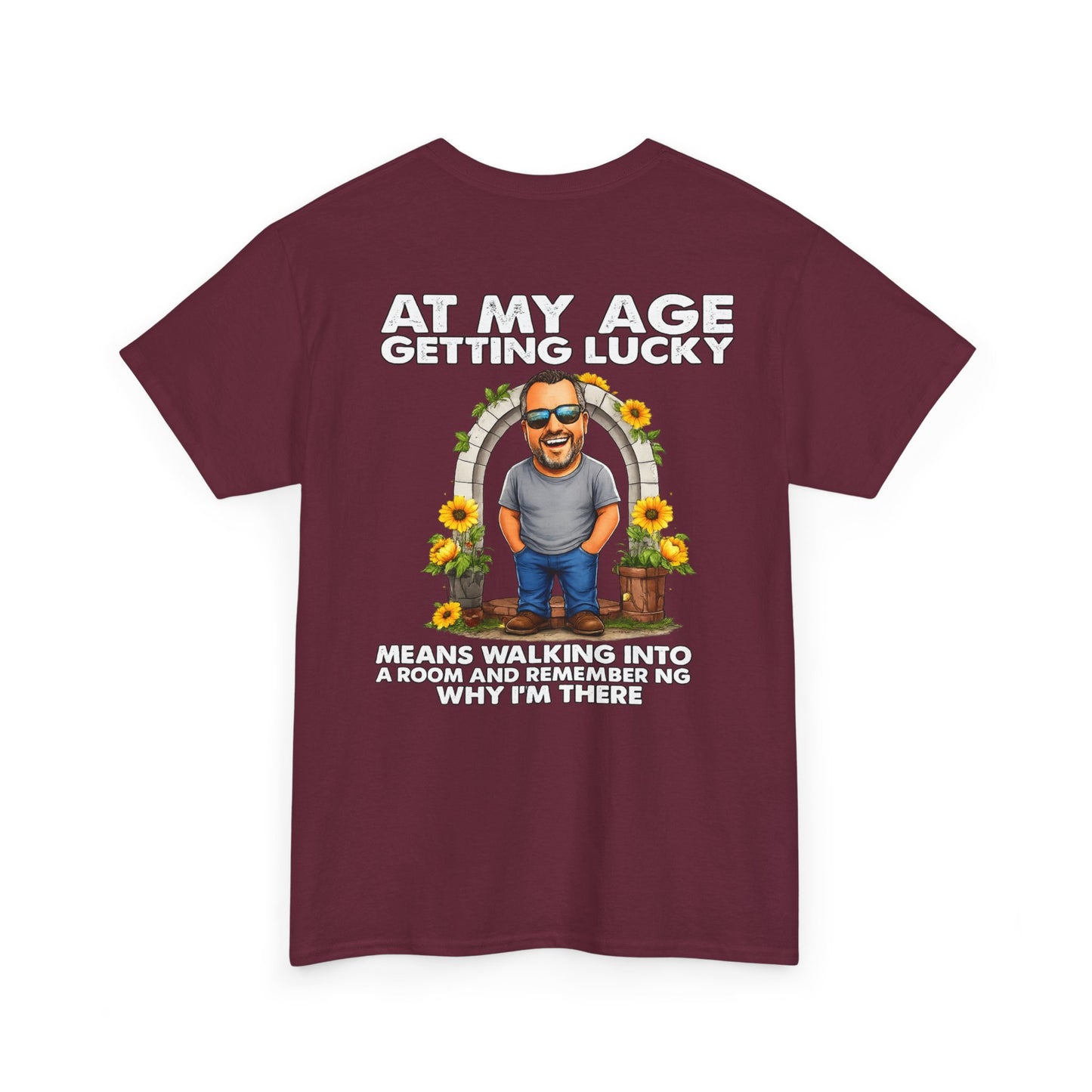Funny Senior Tee — “At My Age Getting Lucky Means Walking Into a Room and Remembering Why I’m There”
