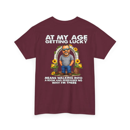 Funny Senior Tee — “At My Age Getting Lucky Means Walking Into a Room and Remembering Why I’m There”