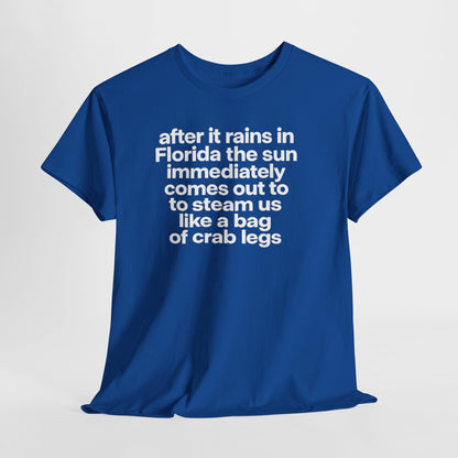 T-Shirt — "after it rains in Florida the sun immediately comes out to steam us like a bag of crab legs" Funny Florida Weather Tee
