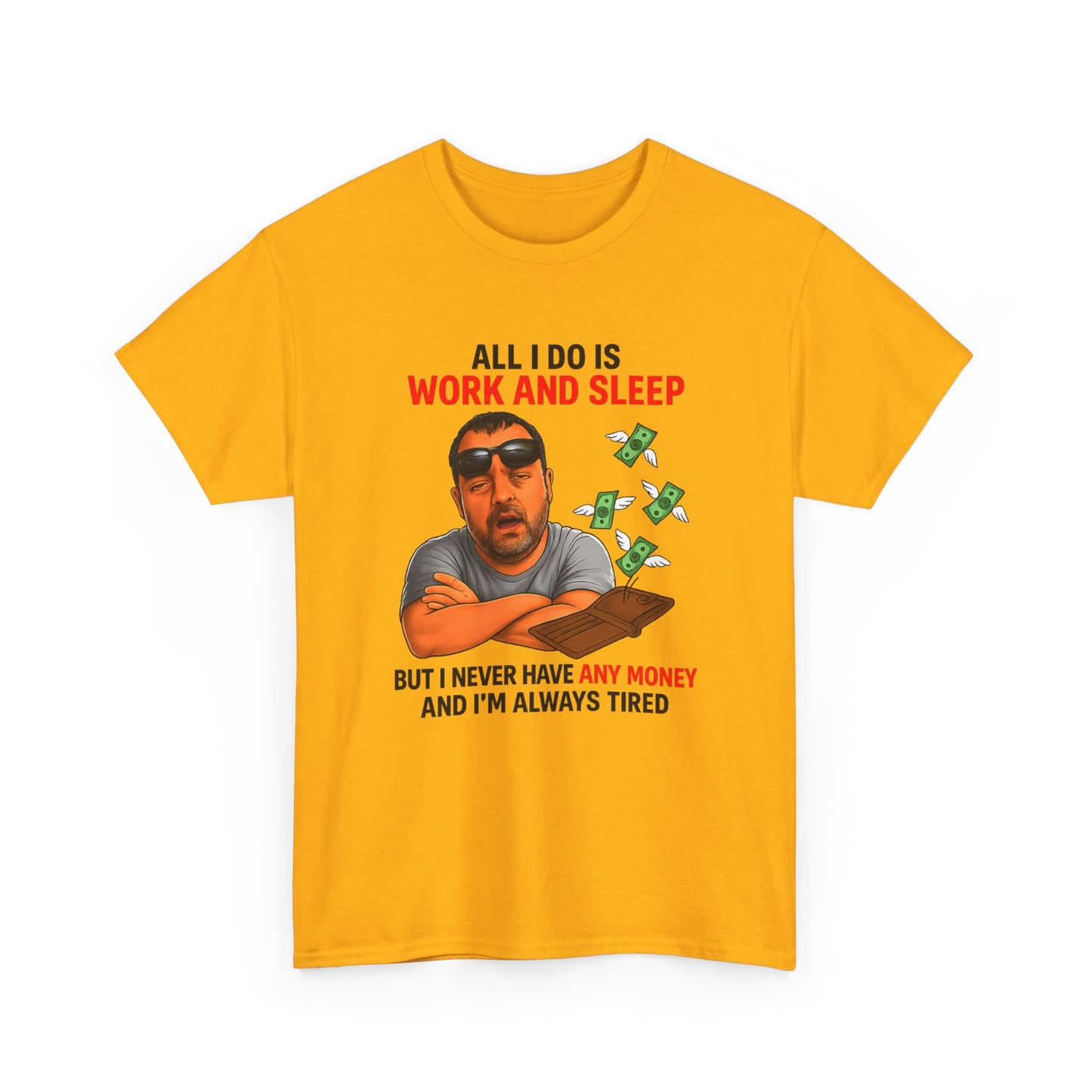 Graphic Tee — "All I Do Is Work and Sleep" Funny Money & Tired Humor Shirt