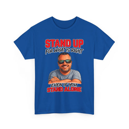 Stand Up For What Is Right T-Shirt — "Stand Up Even If You Stand Alone" Motivational Tee
