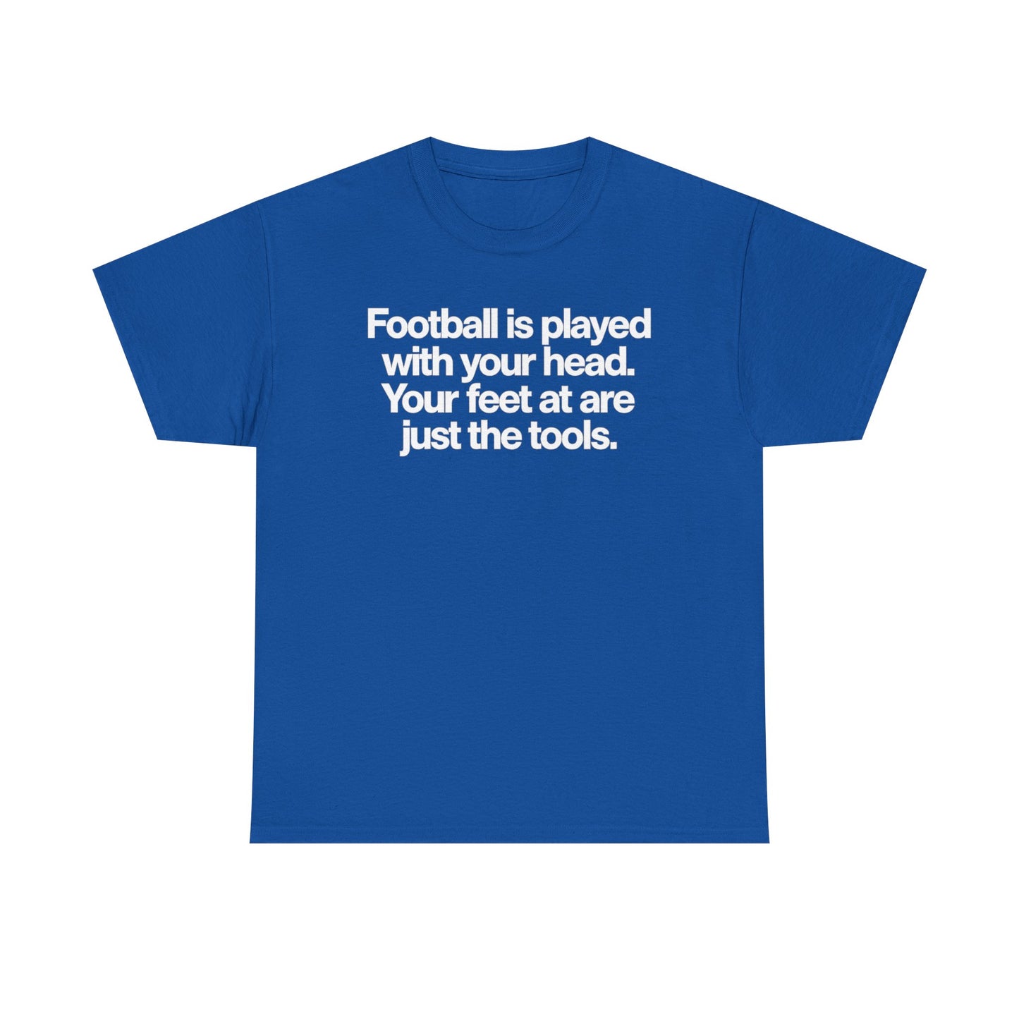 Football Is Played With Your Head Tee — Motivational Soccer Quote T-Shirt