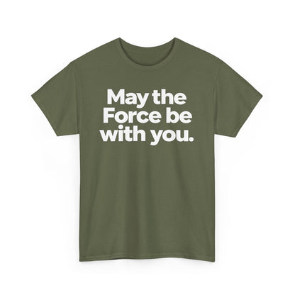 May the Force Be With You T‑Shirt