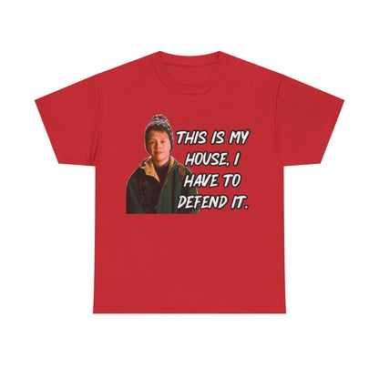 T-Shirt — "This Is My House, I Have To Defend It." Quote Tee
