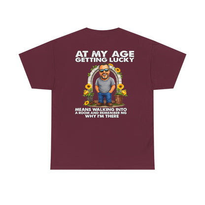 Funny Senior Tee — “At My Age Getting Lucky Means Walking Into a Room and Remembering Why I’m There”