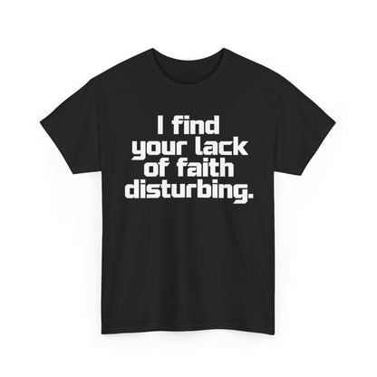 I Find Your Lack of Faith Disturbing T-Shirt