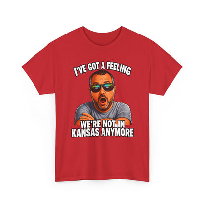 T-Shirt — "I’ve Got a Feeling We’re Not in Kansas Anymore" Graphic Tee