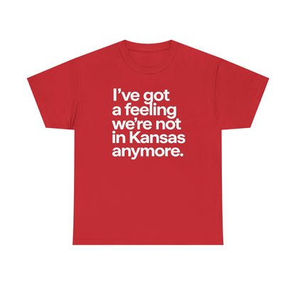 Wizard of Oz Quote T-Shirt — "I’ve Got a Feeling We’re Not in Kansas Anymore"
